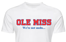 Load image into Gallery viewer, Ole Miss We&#39;re not snobs
